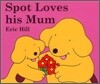 Spot Loves His Mum