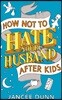 How Not to Hate Your Husband After Kids