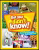 Bet You Didn't Know: Fascinating, Far-Out, Fun-Tastic Facts!