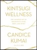 Kintsugi Wellness: The Japanese Art of Nourishing Mind, Body, and Spirit