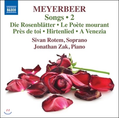 Sivan Rotem 마이어베어: 가곡 2집 - 장미꽃잎, 죽어가는 시인, 베네치아, 목가 (Meyerbeer: Songs Vol.2 - Die Rosenblatter, Le Poete Mourant, Hirtenlied, A Venezia) 시반 로템