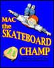 Mac the Skateboard Champ
