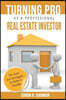Turning Pro As A Professional Real Estate Investor: The Tools and Strategies To Make It Possible