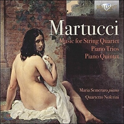 Maria Semeraro / Quartetto Noferini 마르투치: 피아노 삼중주, 오중주 작품집 (Giuseppe Martucci: Piano Trios, Piano Quintet) 노페리니 사중주단, 마리아 세메라로