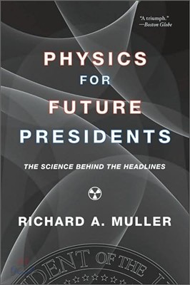 Physics for Future Presidents: The Science Behind the Headlines