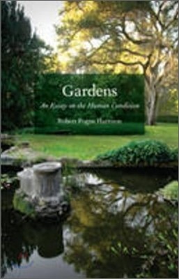 Gardens: An Essay on the Human Condition