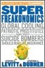 Superfreakonomics: Global Cooling, Patriotic Prostitutes, and Why Suicide Bombers Should Buy Life Insurance