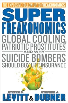 Superfreakonomics: Global Cooling, Patriotic Prostitutes, and Why Suicide Bombers Should Buy Life Insurance