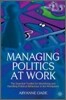 Managing Politics at Work: The Essential Toolkit for Identifying and Handling Political Behaviour in the Workplace