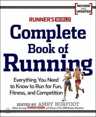 Runner&#39;s World Complete Book of Running: Everything You Need to Run for Weight Loss, Fitness, and Competition