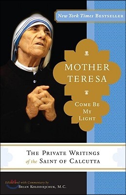 Mother Teresa: Come Be My Light: The Private Writings of the Saint of Calcutta