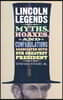 Lincoln Legends: Myths, Hoaxes, and Confabulations Associated with Our Greatest President