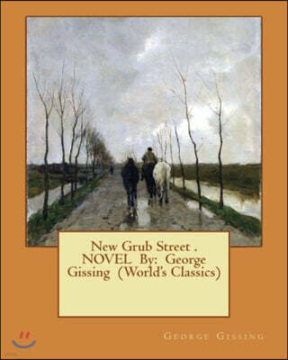 New Grub Street . NOVEL By: George Gissing (World's Classics)