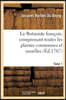 Le Botaniste François, Comprenant Toutes Les Plantes Communes Et Usuelles Tome 1