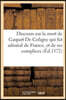 Discours Sur La Mort de Gaspart de Coligny Qui Fut Admiral de France, Et de Ses Complices