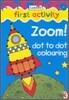 First Activity : Zoom! Dot to Dot (Colouring Book)