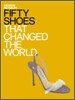 Fifty Shoes That Changed the World