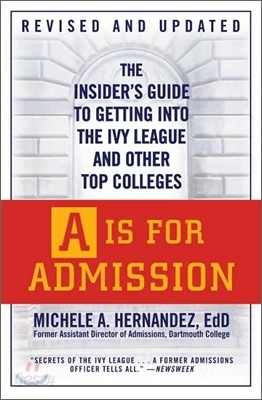 A is for Admission: The Insider&#39;s Guide to Getting Into the Ivy League and Other Top Colleges