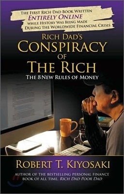 Rich Dad&#39;s Conspiracy of the Rich : The 8 New Rules of Money