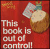 This Book is Out of Control!