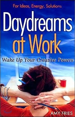 Daydreams at Work: Wake Up Your Creative Powers