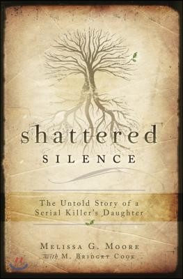 Shattered Silence: The Untold Story of a Serial Killer&#39;s Daughter