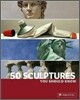 50 Sculptures You Should Know