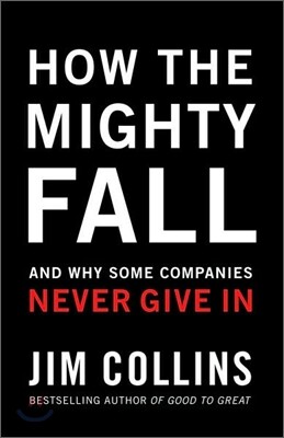 How the Mighty Fall: And Why Some Companies Never Give in