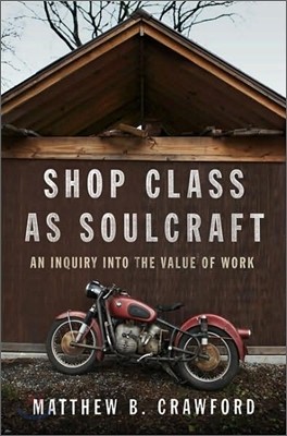 Shop Class as Soulcraft: An Inquiry Into the Value of Work