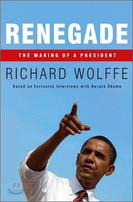 Renegade : The Making of a President
