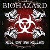 Biohazard - Kill Or Be Killed