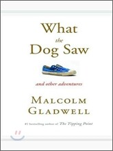 What the Dog Saw: And Other Adventures