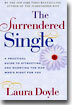 The Surrendered Single: A Practical Guide to Attracting and Marrying the Man Who's Right for You