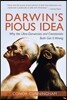 Darwin's Pious Idea: Why the Ultra-Darwinists and Creationists Both Get It Wrong