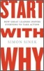 Start with Why: How Great Leaders Inspire Everyone to Take Action