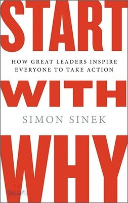 Start with Why: How Great Leaders Inspire Everyone to Take Action