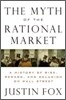 The Myth of the Rational Market: A History of Risk, Reward, and Delusion on Wall Street