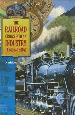 The Railroad Grows into an Industry 1840s-1850s