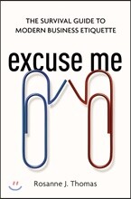 Excuse Me: The Survival Guide to Modern Business Etiquette