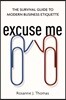 Excuse Me: The Survival Guide to Modern Business Etiquette