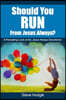 Should You RUN From Jesus Always?