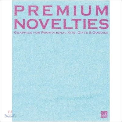 Premium Novelties : Graphics for Promotional Kits, Gifts &amp; Goodies