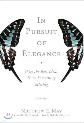 In Pursuit of Elegance: Why the Best Ideas Have Something Missing