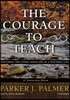 The Courage to Teach, Tenth Anniversary Edition: Exploring the Inner Landscape of a Teacher's Life