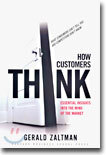 How Customers Think: Essential Insights Into the Mind of the Market