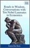 Roads to Wisdom, Conversations with Ten Nobel Laureates in Economics