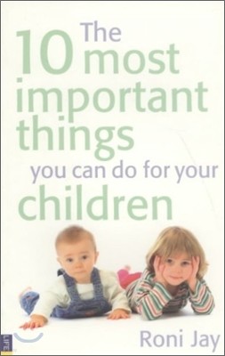 The 10 Most Important Things You Can Do for Your Children