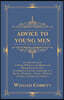 Advice to Young Men - And (Incidentally) to Young Women in the Middle and Higher Ranks of Life: In a Series of Letters, Addressed to a Youth, a Bachel