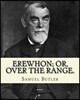 Erewhon; or, Over the range. By: Samuel Butler (4 December 1835 - 18 June 1902): Novel (World's classic's)