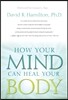How Your Mind Can Heal Your Body